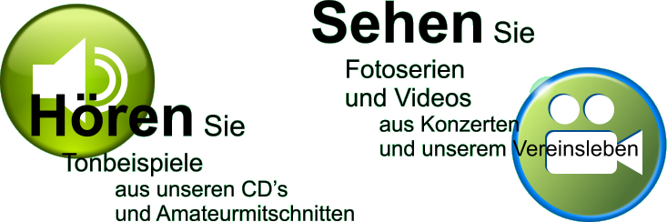Hören Sie  Tonbeispiele  aus unseren CD’s  und Amateurmitschnitten Sehen Sie  Fotoserien und Videos  aus Konzerten und unserem Vereinsleben