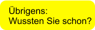 Übrigens: Wussten Sie schon?